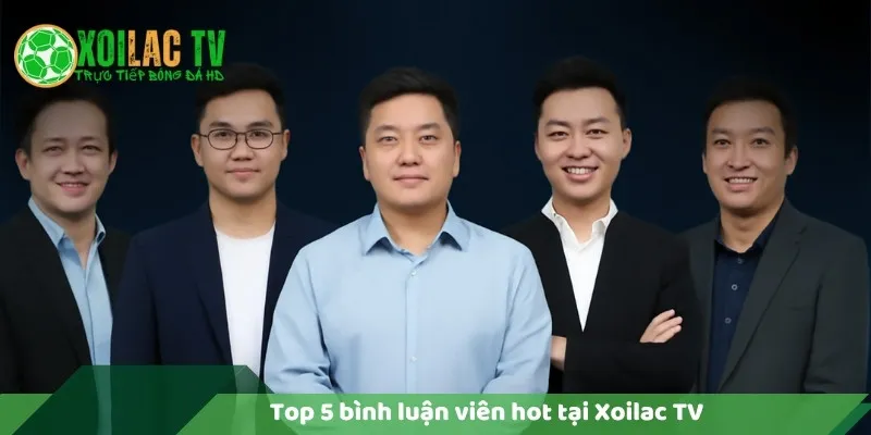 Top 5 Bình Luận Viên Hot Trên Xoilac TV 5 Top 5 bình luận viên hot tại Xôi Lạc TV