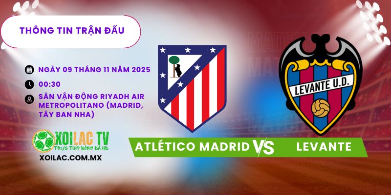 Thông tin trận đấu Atletico Madrid vs Levante Thông tin trận đấu Atletico Madrid vs Levante