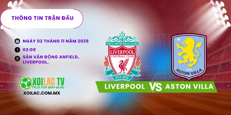 Thông tin trận đấu Liverpool vs Aston Villa Thông tin trận đấu Liverpool vs Aston Villa